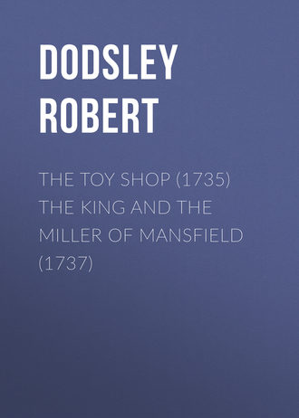. The Toy Shop (1735) The King and the Miller of Mansfield (1737)