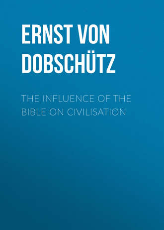 Ernst von Dobschütz. The Influence of the Bible on Civilisation