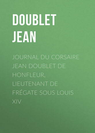 Doublet Jean. Journal du corsaire Jean Doublet de Honfleur, lieutenant de frégate sous Louis XIV