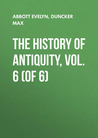 Abbott Evelyn. The History of Antiquity, Vol. 6 (of 6)
