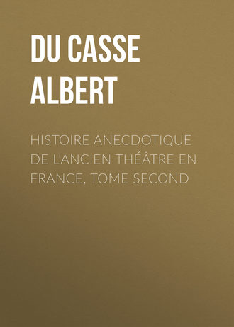 Du Casse Albert. Histoire Anecdotique de l'Ancien Théâtre en France, Tome Second