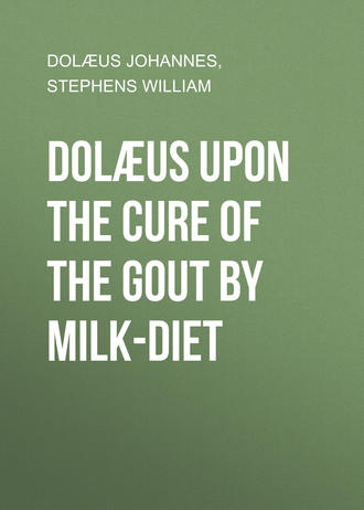 Stephens William. Dolæus upon the cure of the gout by milk-diet