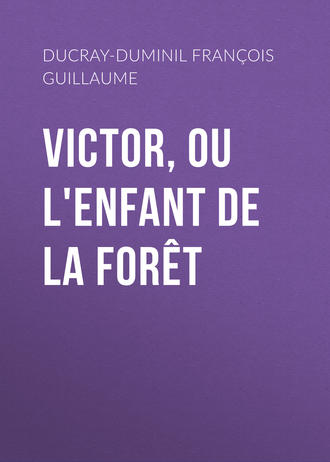 Ducray-Duminil François Guillaume. Victor, ou L'enfant de la forêt