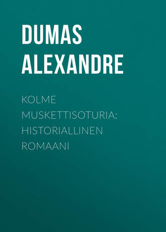 Александр Дюма. Kolme muskettisoturia: Historiallinen romaani