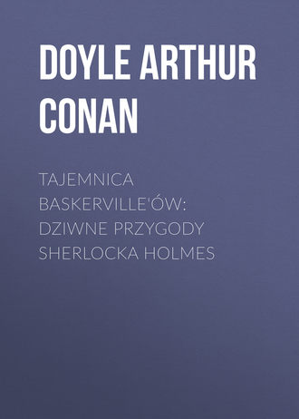 . Tajemnica Baskerville'ów: dziwne przygody Sherlocka Holmes