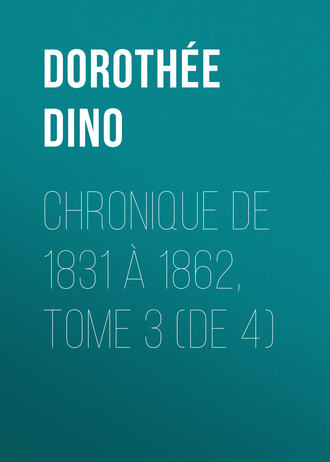 Dorothée Dino. Chronique de 1831 à 1862, Tome 3 (de 4)