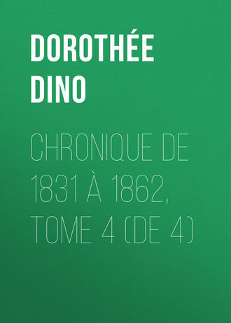 Dorothée Dino. Chronique de 1831 à 1862, Tome 4 (de 4)