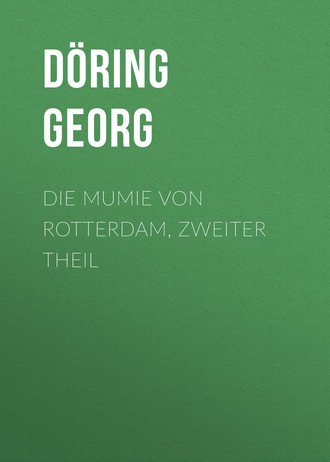 Döring Georg. Die Mumie von Rotterdam, Zweiter Theil