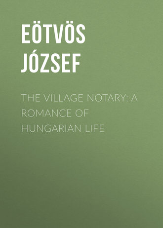 Eötvös József. The Village Notary: A Romance of Hungarian Life