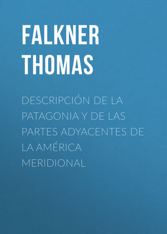 Falkner Thomas. Descripción de la Patagonia y de las Partes Adyacentes de la América Meridional