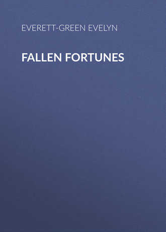 Everett-Green Evelyn. Fallen Fortunes