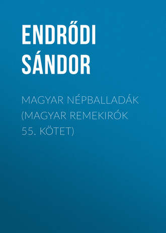 Endrődi Sándor. Magyar népballadák (Magyar remekirók 55. kötet)