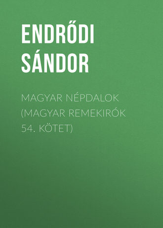Endrődi Sándor. Magyar népdalok (Magyar remekirók 54. kötet)
