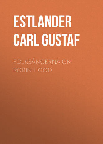 Estlander Carl Gustaf. Folksångerna om Robin Hood