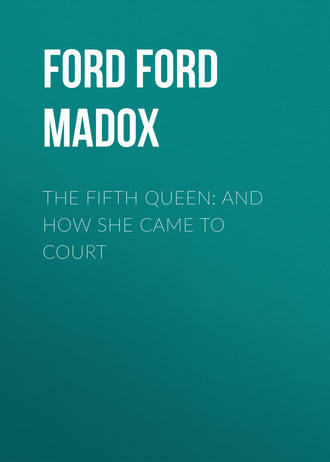 . The Fifth Queen: And How She Came to Court