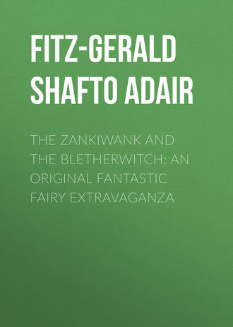 . The Zankiwank and The Bletherwitch: An Original Fantastic Fairy Extravaganza