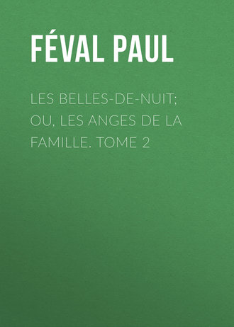 Féval Paul. Les belles-de-nuit; ou, les anges de la famille. tome 2
