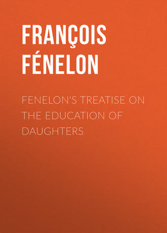 François Fénelon. Fenelon's Treatise on the Education of Daughters