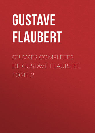 Гюстав Флобер. Œuvres complètes de Gustave Flaubert, tome 2