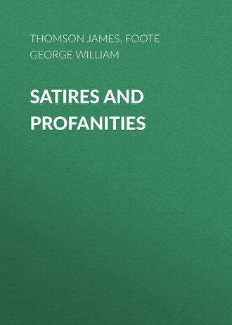 Thomson James. Satires and Profanities