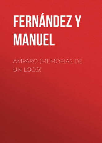 Fernández y González Manuel. Amparo (Memorias de un loco)
