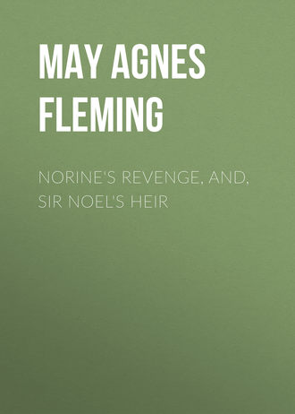 . Norine's Revenge, and, Sir Noel's Heir