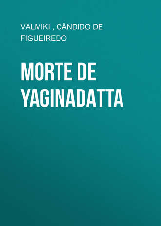 Cândido de Figueiredo. Morte de Yaginadatta