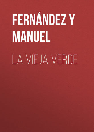 Fernández y González Manuel. La vieja verde