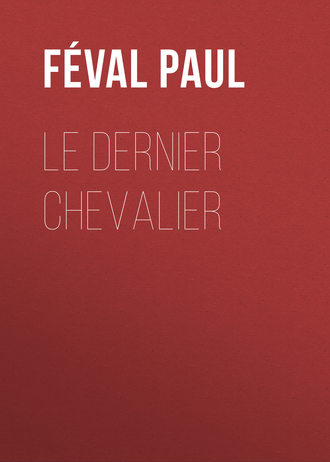 Féval Paul. Le dernier chevalier