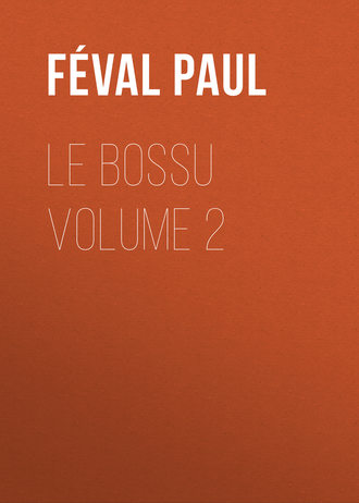 Féval Paul. Le Bossu Volume 2