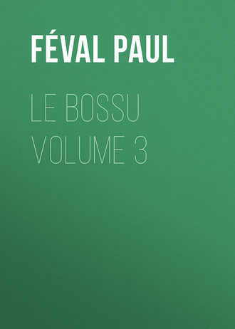 Féval Paul. Le Bossu Volume 3
