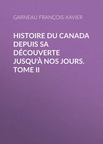 Garneau François-Xavier. Histoire du Canada depuis sa découverte jusqu'à nos jours. Tome II