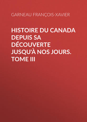 Garneau François-Xavier. Histoire du Canada depuis sa découverte jusqu'à nos jours. Tome III