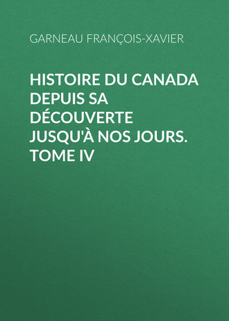 Garneau François-Xavier. Histoire du Canada depuis sa découverte jusqu'à nos jours. Tome IV