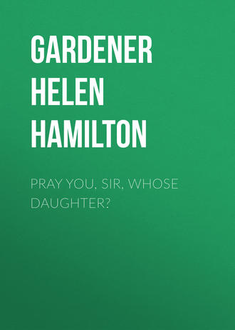 . Pray You, Sir, Whose Daughter?