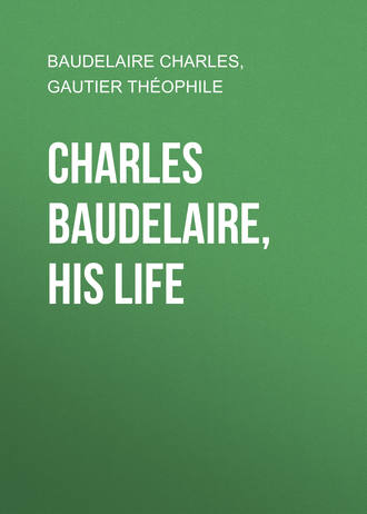 Gautier Théophile. Charles Baudelaire, His Life