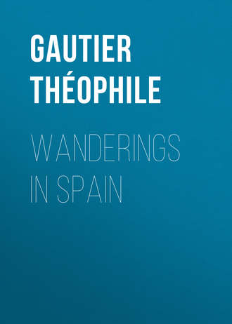 Gautier Théophile. Wanderings in Spain