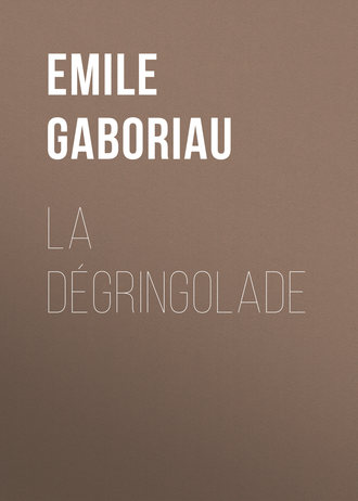 Emile Gaboriau. La dégringolade