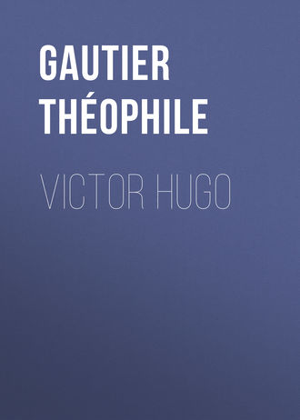Gautier Théophile. Victor Hugo