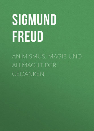 . Animismus, Magie und Allmacht der Gedanken