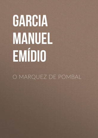 Garcia Manuel Emídio. O Marquez de Pombal