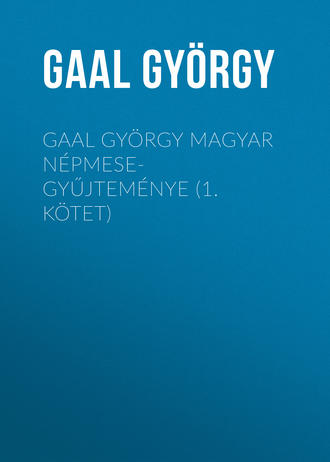 . Gaal György magyar népmese-gyűjteménye (1. kötet)