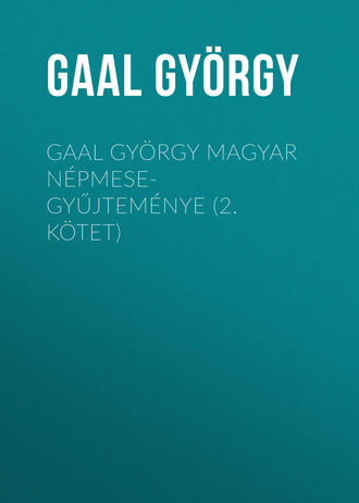 Gaal György. Gaal György magyar népmese-gyűjteménye (2. kötet)