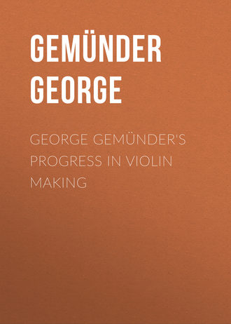 Gemünder George. George Gemünder's Progress in Violin Making