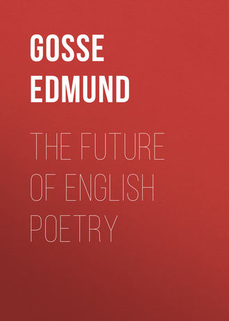 Gosse Edmund. The Future of English Poetry