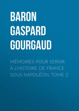 . Mémoires pour servir à l'Histoire de France sous Napoléon, Tome 2