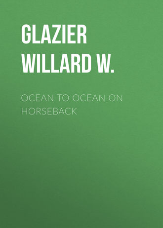 Glazier Willard W.. Ocean to Ocean on Horseback