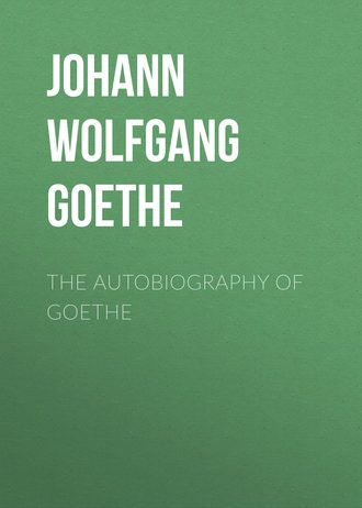 . The Autobiography of Goethe
