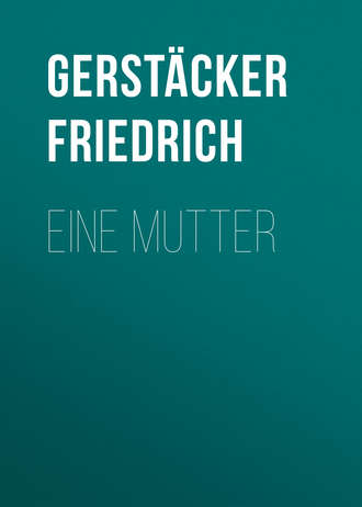 Gerstäcker Friedrich. Eine Mutter
