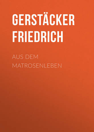 Gerstäcker Friedrich. Aus dem Matrosenleben